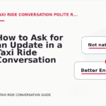 How to Ask for an Update in a Taxi Ride Conversation