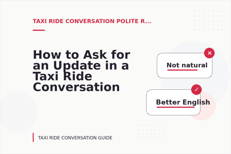 How to Ask for an Update in a Taxi Ride Conversation How to Ask for an Update in a Taxi Ride Conversation