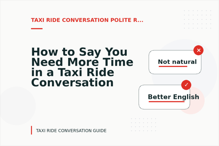 How to Say You Need More Time in a Taxi Ride Conversation
