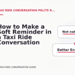 How to Make a Soft Reminder in a Taxi Ride Conversation
