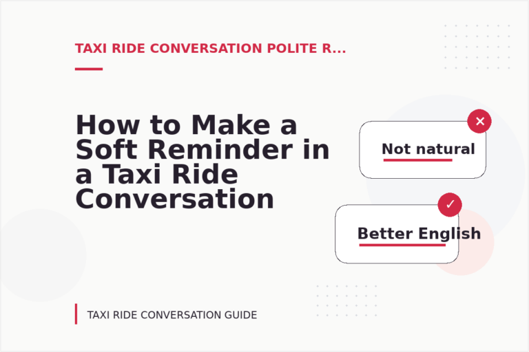 How to Make a Soft Reminder in a Taxi Ride Conversation How to Make a Soft Reminder in a Taxi Ride Conversation