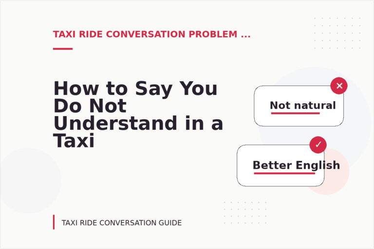 How to Say You Do Not Understand in a Taxi Ride Conversation