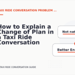 How to Explain a Change of Plan in a Taxi Ride Conversation