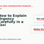 How to Explain Urgency Carefully in a Taxi Ride Conversation