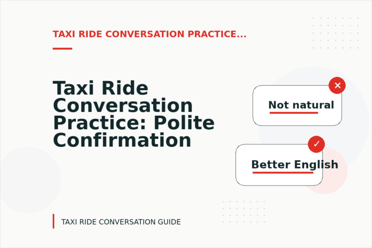 Taxi Ride Conversation Practice: Polite Confirmation Examples Taxi Ride Conversation Practice: Polite Confirmation Examples