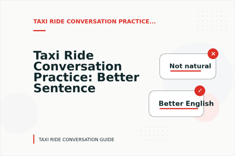 Taxi Ride Conversation Practice: Better Sentence Choices Taxi Ride Conversation Practice: Better Sentence Choices